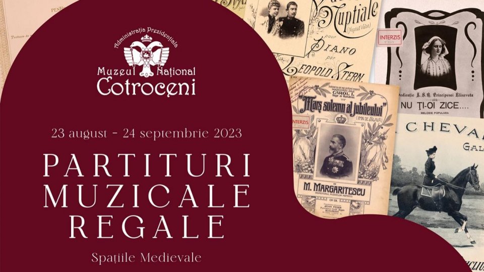 Expoziția „Partituri muzicale regale”, din 22 august, la Muzeul Național Cotroceni