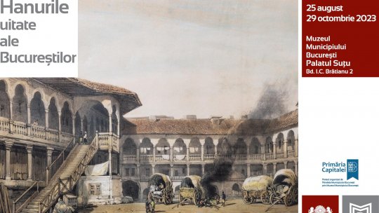 Fascinantul univers al hanurilor bucureștene se dezvăluie publicului la Palatul Suțu
