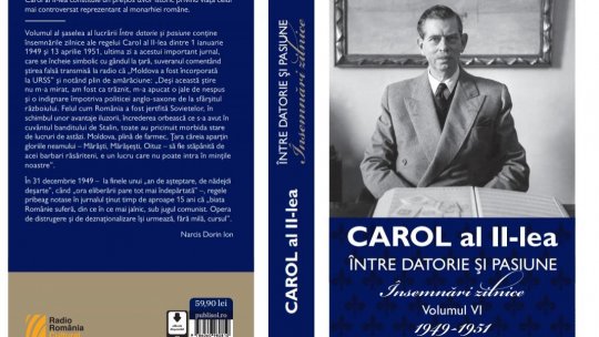 Editura Publisol lansează volumul VI, ultimul din seria  „Carol al II-lea - Între datorie și pasiune. Însemnări zilnice (1904-1951)”
