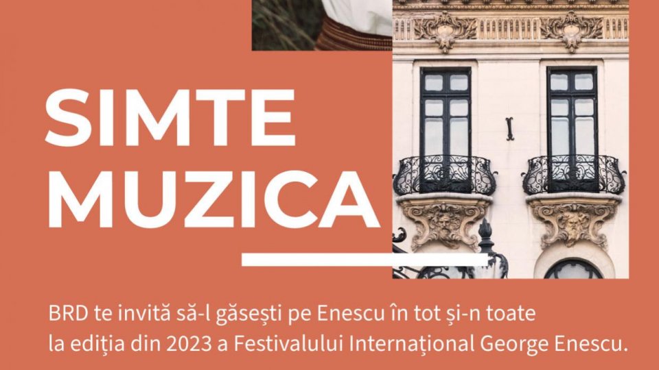 Muzica are gust, miros, se vede, se simte – alături de BRD Groupe Société Générale, începe o nouă etapă a Festivalului George Enescu