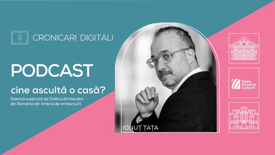 Ionuț Țața, în podcastul Cronicari Digitali: „Prin excelență clădirile foarte importante, nu doar din punct de vedere al patrimoniului ci în contextul socio-cultural prezent, au întăietate pentru investiții în conservare sau resturare”