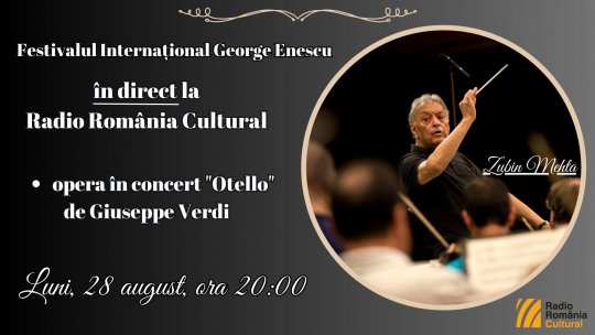Festivalul Internațional George Enescu: opera în concert "Otello" de Giuseppe Verdi, în direct la Radio România Cultural