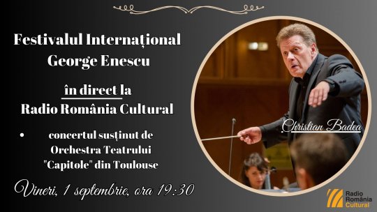 Festivalul Internațional George Enescu: concertul susținut de Orchestra Teatrului "Capitole" din Toulouse, în direct la Radio România Cultural