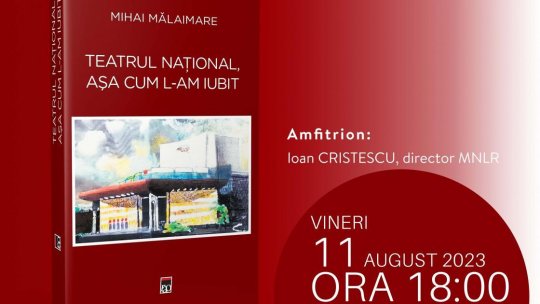 Lansare de carte: Teatrul Național, așa cum l-am iubit de Mihai Mălaimare