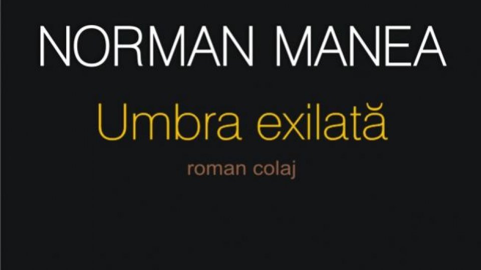 Romanul Umbra exilată de Norman Manea a fost tradus în limba engleză