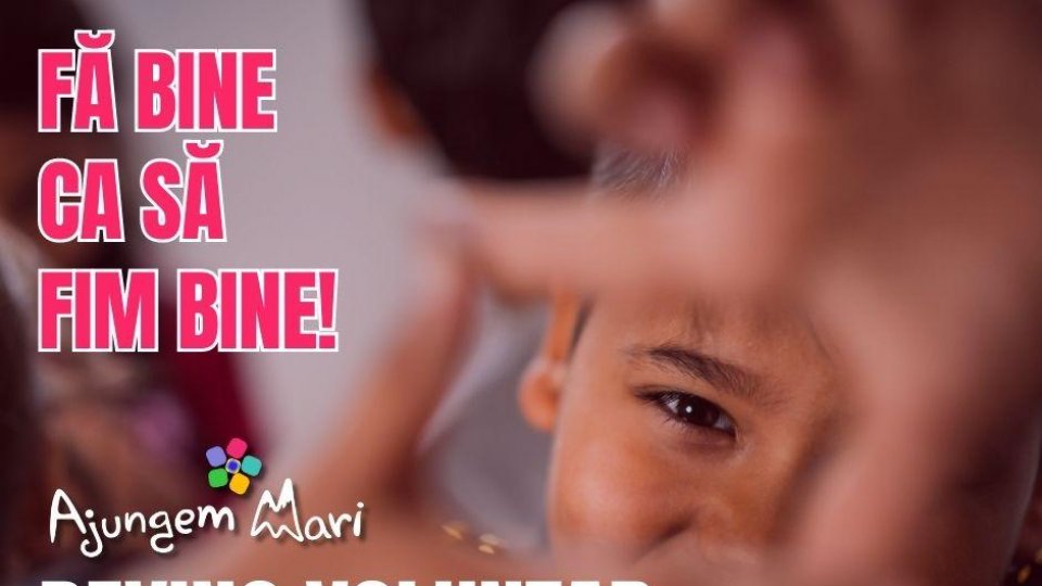 Fă bine ca să fim bine!  Ajungem MARI caută 1.000 de voluntari care să le fie alături copiilor abandonați