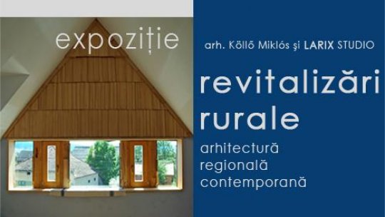 Expoziția „Revitalizări rurale” - arhitectul Köllő Miklós și Studio Larix, 12 septembrie – 5 octombrie 2023