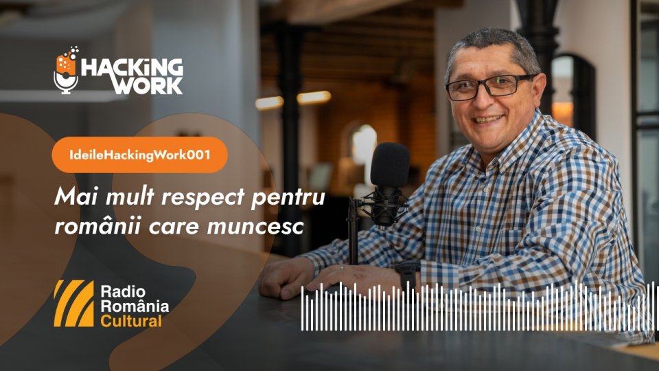 Ideile Hacking Work 001. Mai mult respect pentru românii care muncesc