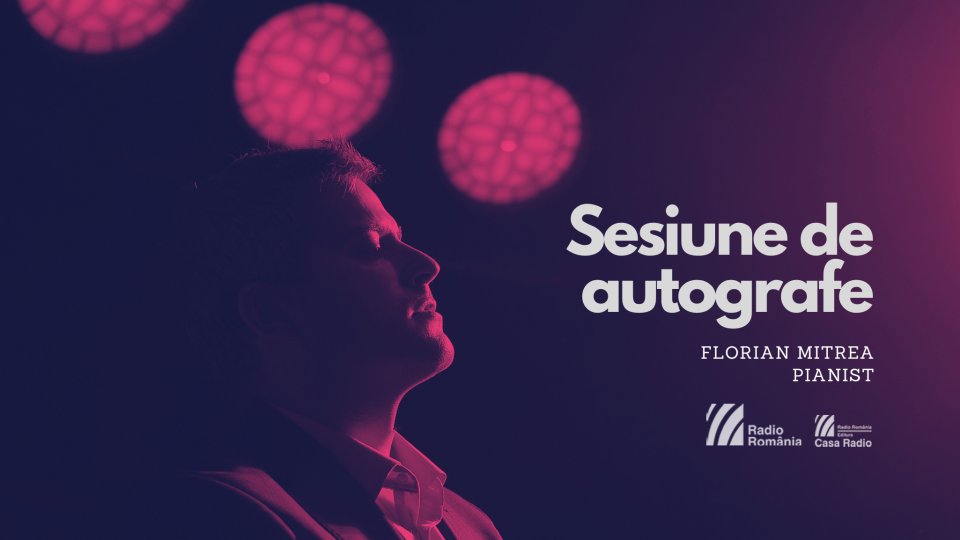 Editura Casa Radio la Festivalul „George Enescu” // Sesiune autografe cu pianistul Florian Mitrea, la Sala Radio // 17 septembrie, ORA 14.30
