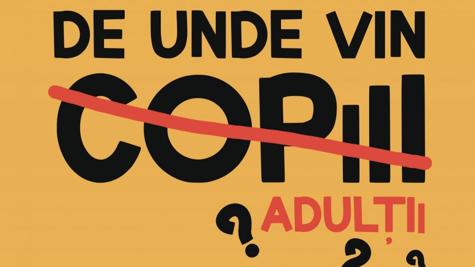 Premieră la unteatru: De unde vin copiii adulții?