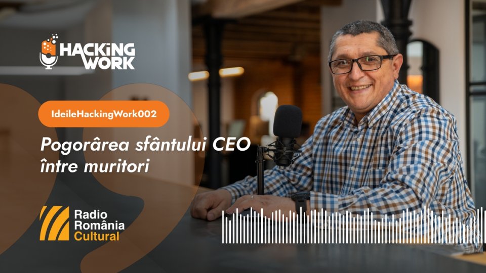 Ideile Hacking Work 002. Pogorârea sfântului CEO între muritorii pe care-i conduce
