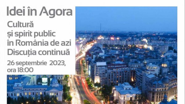 Idei în Agora: „Cultură și spirit public în România de azi. Discuția continuă”