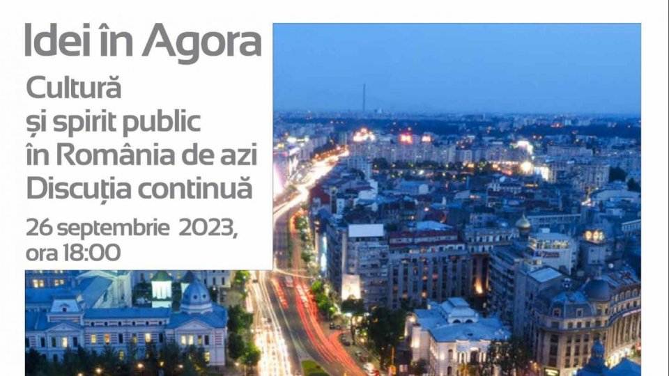 Idei în Agora: „Cultură și spirit public în România de azi. Discuția continuă”
