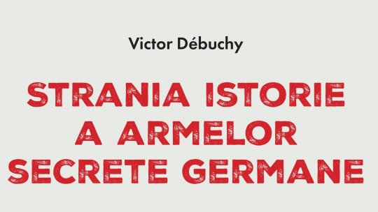 Editura Publisol lansează romanul „Strania istorie a armatelor secrete germane”, de Victor Débuchy