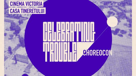 Celebrating Trouble - ChoreoCon: evenimente dedicate artelor performative și multidisciplinare