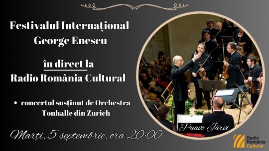Festivalul Internațional George Enescu: concertul susținut de Orchestra Tonhalle din Zurich, în direct la Radio România Cultural