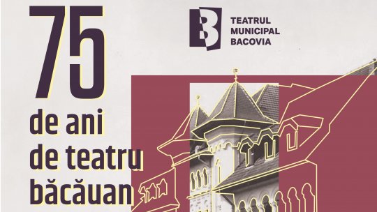 Teatrul Municipal „Bacovia” din Bacău împlinește 75 de ani 