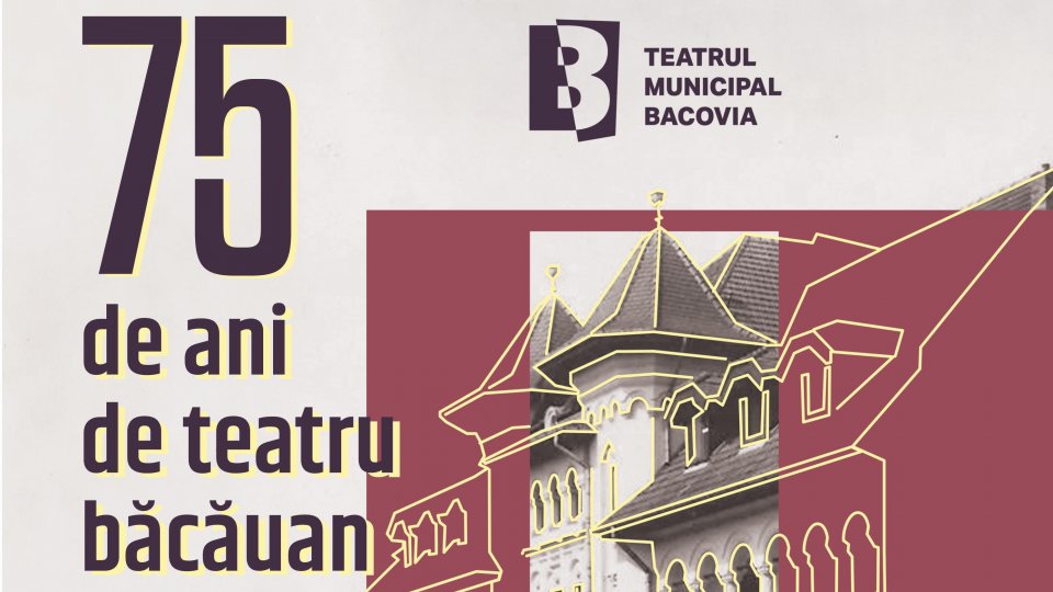 Teatrul Municipal „Bacovia” din Bacău împlinește 75 de ani