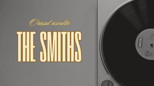 „Orașul ascultă The Smiths” | PODCAST