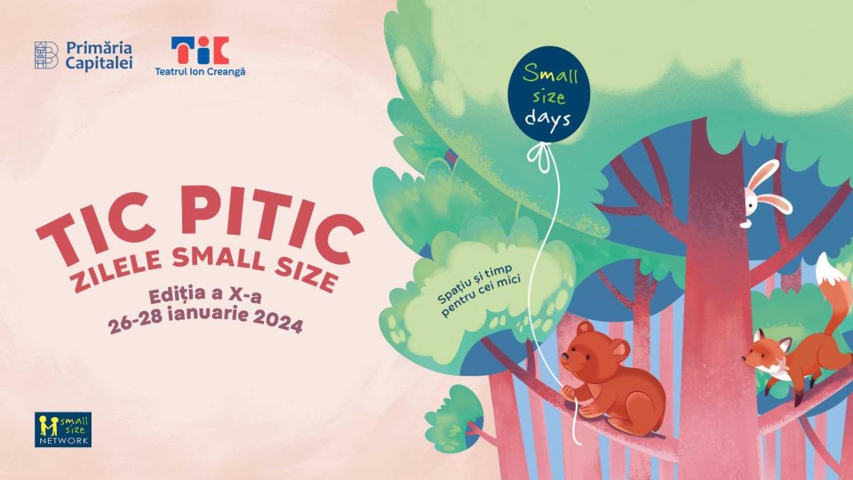 TIC PITIC. Zilele Small Size #10 are loc la finalul lunii ianuarie - 3 zile de festival îi așteaptă pe cei mici între 26 și 28 ianuarie