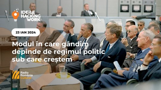Ideile Hacking Work 033. Modul în care gândim depinde de regimul politic sub care creștem