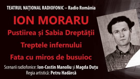 Radio România Cultural va difuza în premieră absolută, în această seară, începând cu ora 19:00, spectacolul: ION MORARU – Pustiirea și Sabia Dreptății, o producție a Teatrului Național Radiofonic