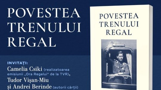„Povestea Trenului Regal”: lansare pe 18 octombrie, la Librăria Humanitas Cișmigiu