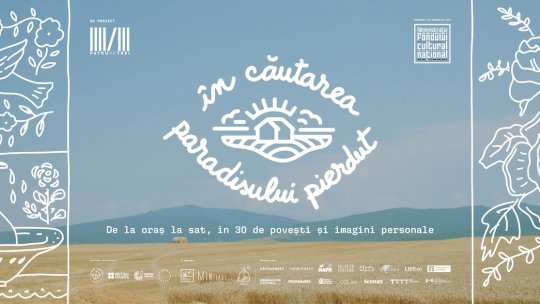 „În căutarea Paradisului pierdut”, un proiect despre migrația înspre mediul rural, caută poveștile celor care au făcut acest pas