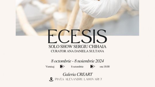 „ECESIS”  - Solo show Sergiu Chihaia, la Galeria CREART