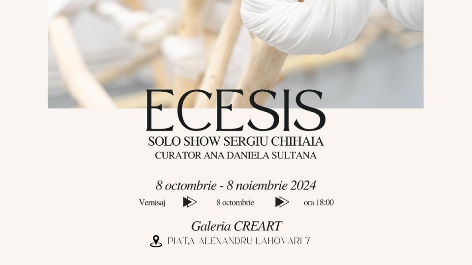 „ECESIS” - Solo show Sergiu Chihaia, la Galeria CREART