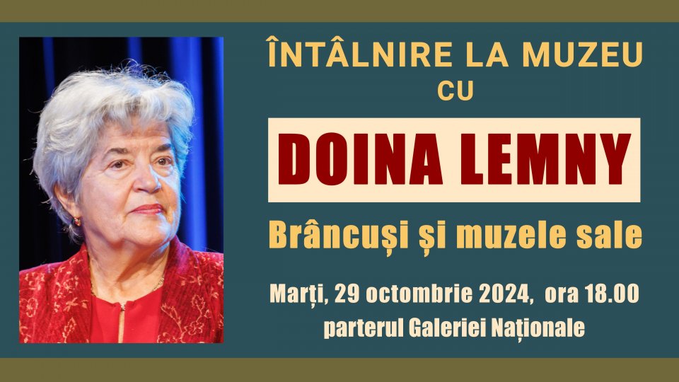 „Brâncuși și muzele sale” - Întâlnire la muzeu cu Doina Lemny