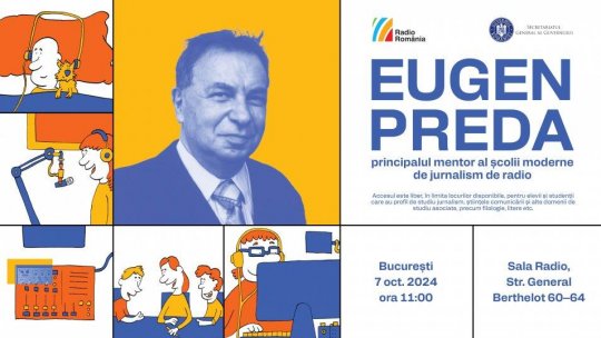 Luni, 7 octombrie, are loc simpozionul "Eugen Preda – principalul mentor al școlii moderne de jurnalism de radio"