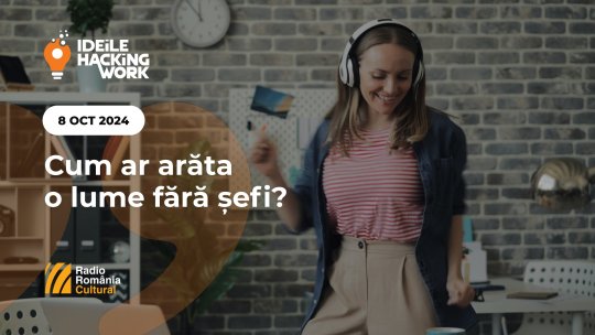 Ideile Hacking Work 081. Cum ar arăta o lume fără șefi?
