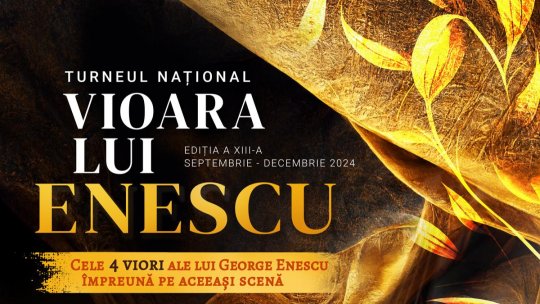 Turneul Național Vioara lui Enescu 2024, cu cele patru viori ale compozitorului împreună pe aceeași scenă, începe marți, 12 noiembrie, la Iași
