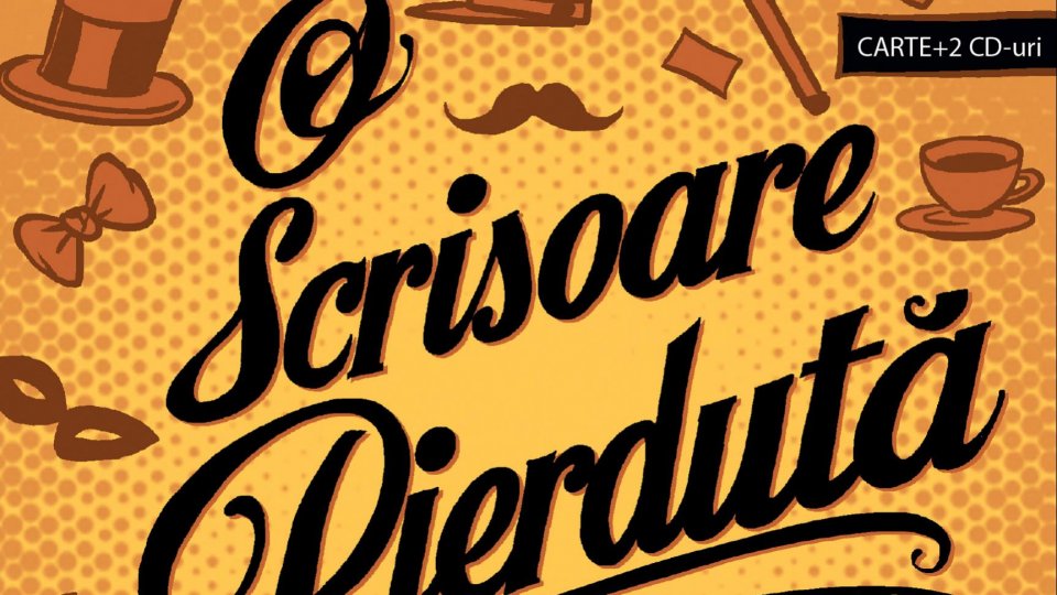 140 de ani de "O scrisoare pierdută"