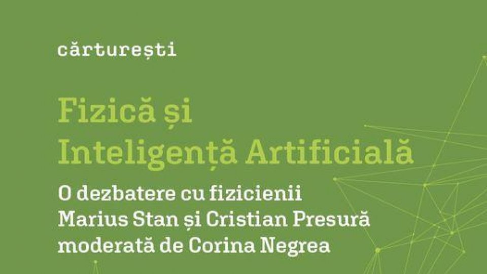 Cărturești Verona vă invită miercuri, 13 noiembrie, începând cu ora 19:00, la o dezbatere cu fizicienii Marius Stan și Cristian Presură despre Fizică și Inteligența Artificială