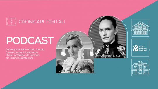 Anna Ungureanu și Simona Strungaru, în podcastul Cronicari Digitali, despre marea muzică și micile victorii ale fiecărei zile