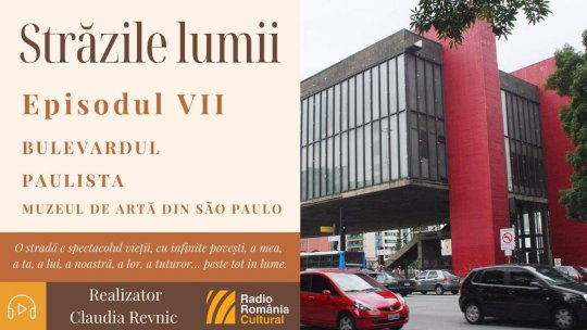 Străzile lumii: BULEVARDUL PAULISTA și Muzeul de Artă din São Paulo | PODCAST
