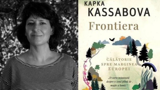 Timpul prezent - Kapka Kassabova: „În călătoria mea pe graniță am învățat să-i ascult cu adevărat pe oameni”
