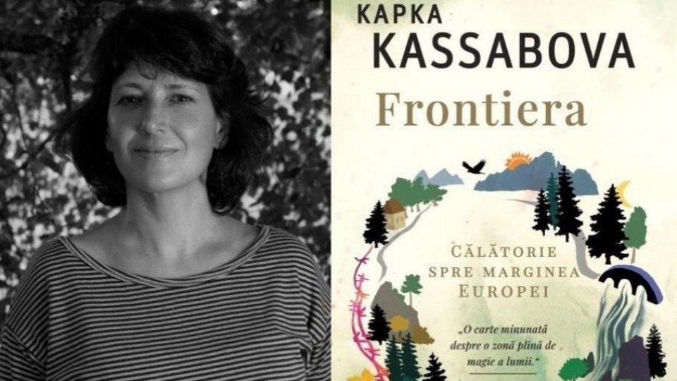 Timpul prezent - Kapka Kassabova: „În călătoria mea pe graniță am învățat să-i ascult cu adevărat pe oameni”