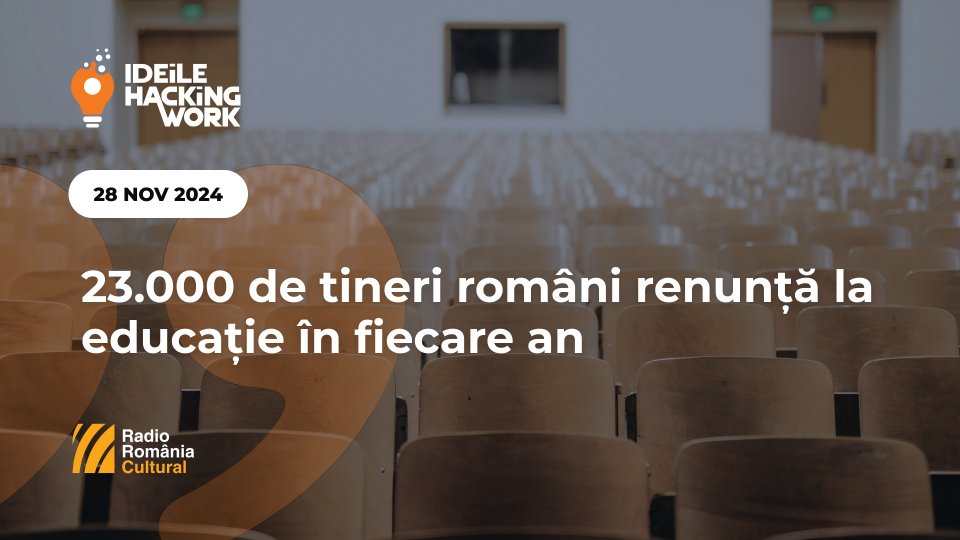 Ideile Hacking Work 096. 23.000 de tineri români renunță la educație în fiecare an/Ce pierdem cu adevărat când un copil renunță la școală?