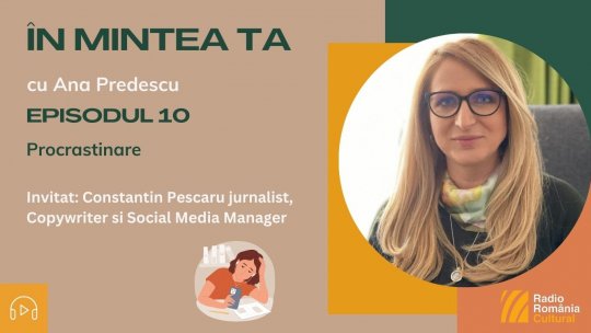 ÎN MINTEA TA - Episodul  10: Procrastinarea | PODCAST