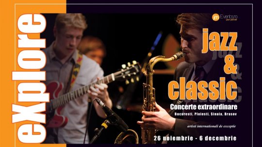 eXplore Jazz & Classic 26.11 – 06.12.2024 București, Sinaia, Ploiești, Brașov