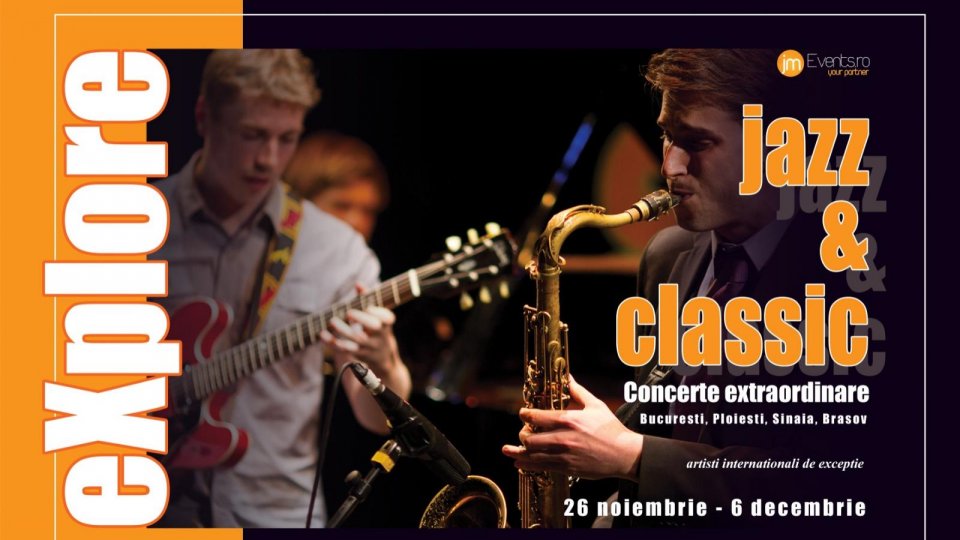 eXplore Jazz & Classic 26.11 – 06.12.2024 București, Sinaia, Ploiești, Brașov