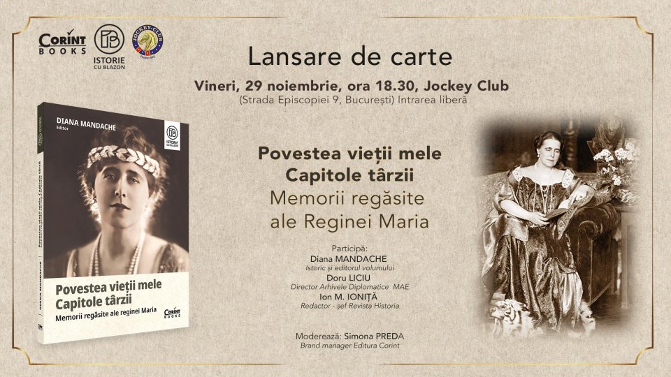 Lansare de carte: „Povestea vieții mele. Capitole târzii. Memorii regăsite ale Reginei Maria” - vineri, 29 noiembrie