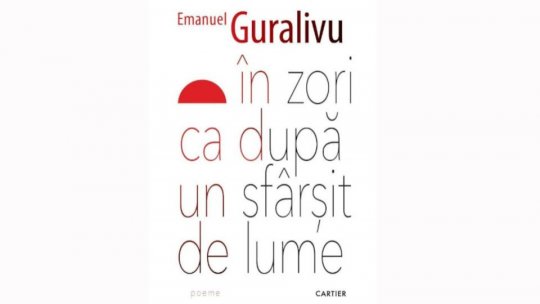 Bogdan Crețu despre cartea de poezie "În zori ca după un sfârșit de lume", de Emanuel Guralivu