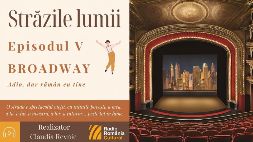 Străzile lumii: BROADWAY „adio, dar rămân cu tine”! | PODCAST