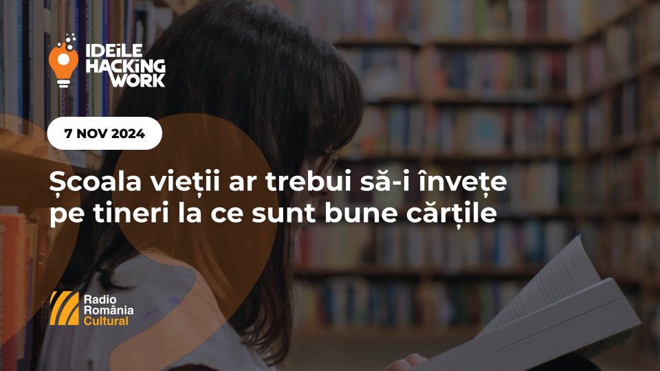 Ideile Hacking Work 090. Școala vieții ar trebui să-i învețe pe tineri la ce sunt bune cărțile