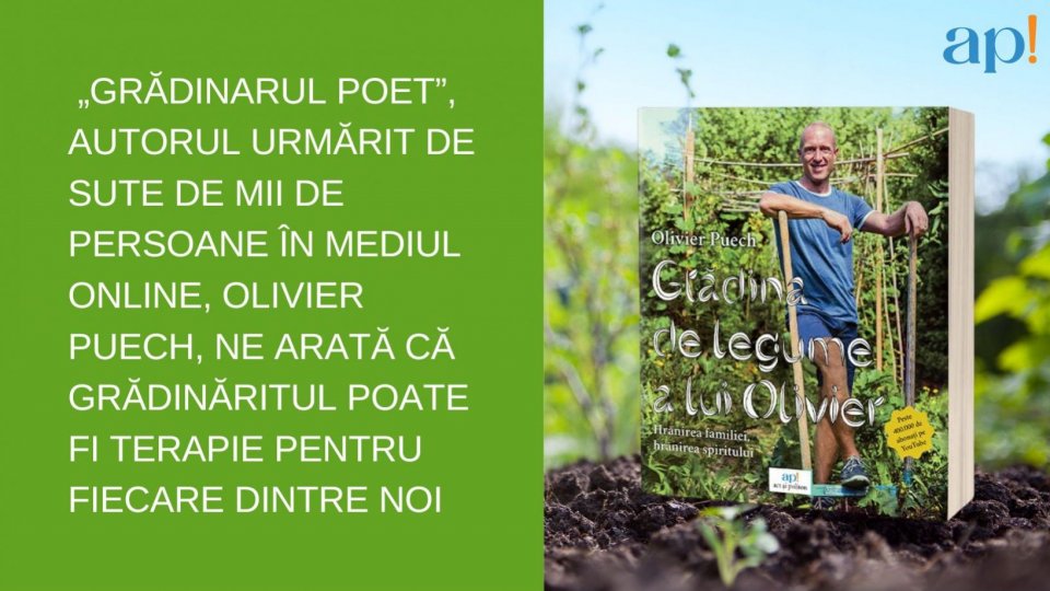 Olivier Puech, „grădinarul poet” urmărit de sute de mii de persoane în mediul online, ne arată că grădinăritul poate fi terapie pentru fiecare dintre noi
