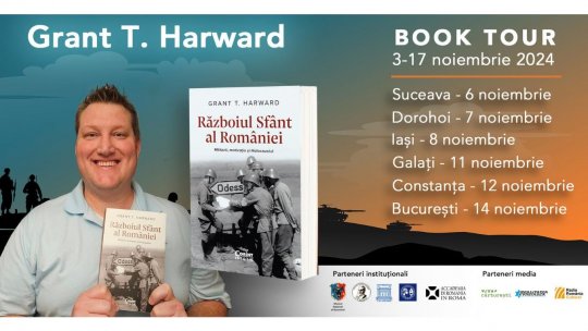 Grant T. Harward, autorul volumului „Războiul Sfânt al României”, se întâlnește cu cititorii din Suceava, Dorohoi, Iași, Galați, Constanța și București